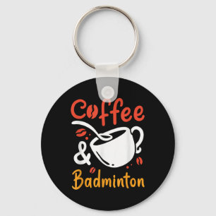 Coffee And Badminton Coffee Drinker Badminton Play Key Ring