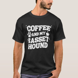 Coffee And Basset Hound For Men Women Bassets Dog T-Shirt