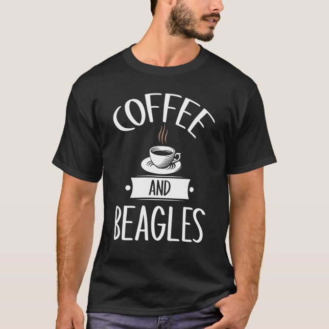 Coffee And Beagles Dog People Coffee Quote T-Shirt (Front)
