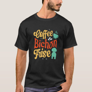 Coffee And Bichon Frise Dog Breeder Puppy Owner T-Shirt