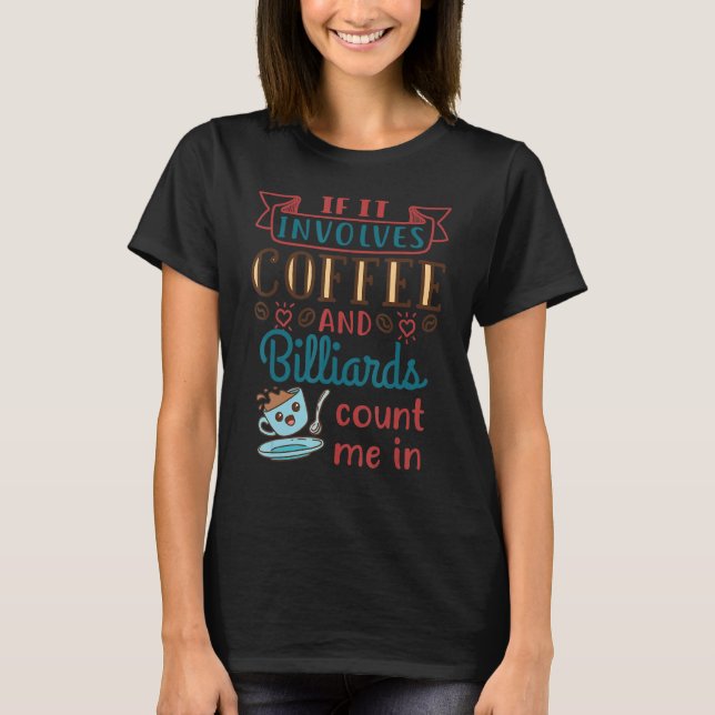 Coffee and Billiards Pool Player T-Shirt (Front)