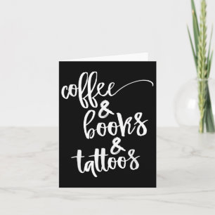 Coffee And Books And Tattoos Card