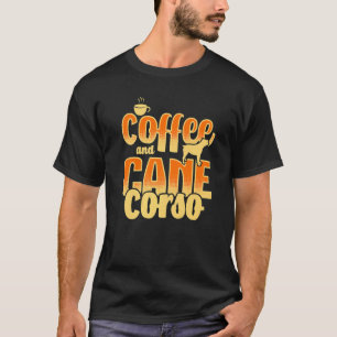 Coffee And Cane Corso Dog   Italian Dog Cane Corso T-Shirt