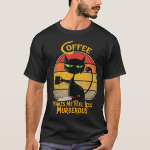 Coffee and Cat Lovers  Coffee Makes Me Feel Less M T-Shirt
