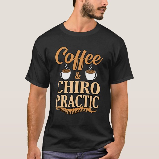 Coffee And Chiropractic Chiropractor Spine Surgeon T-Shirt (Front)