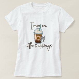Coffee and Closings Realtor Real Estate Gift T-Shirt
