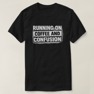 Coffee and Confusion Grunge Quote Art T-Shirt