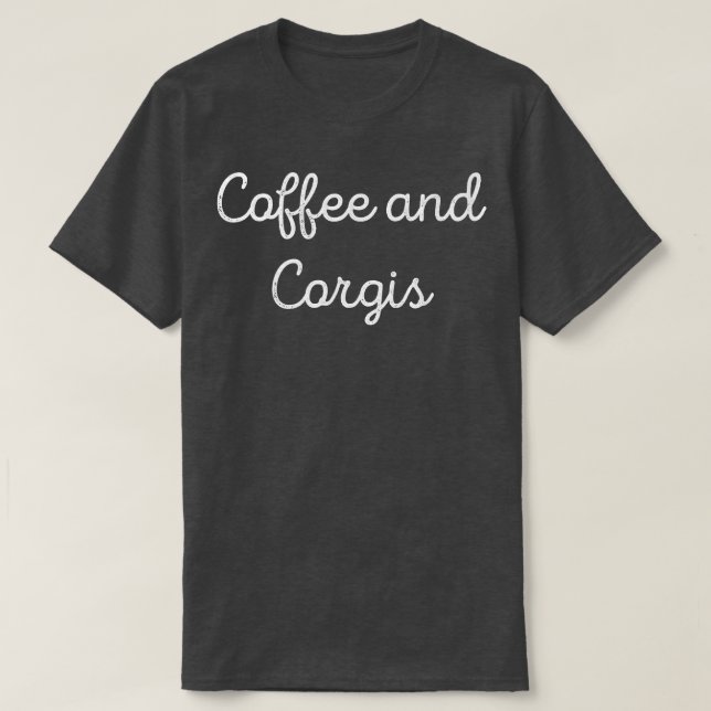 Coffee and Corgis Corgi Lover  T-Shirt (Design Front)