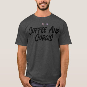 Coffee And Corgis Funny Graphic Slogan Joke T-Shirt