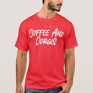 Coffee And Corgis Funny Love Cute Hearts T-Shirt