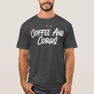 Coffee And Corgis Funny Love Cute Hearts  T-Shirt