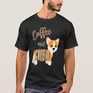 Coffee And Corgis  Welsh Pembroke Corgi Dog T-Shirt