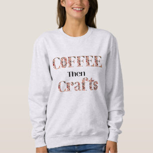 Coffee and Crafting Typography  Sweatshirt