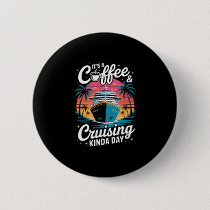 Coffee And Cruising Funny Cruise Vacation 6 Cm Round Badge