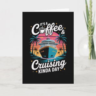 Coffee And Cruising Funny Cruise Vacation Card