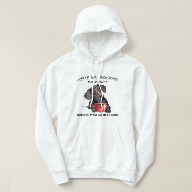 Coffee And Dachshunds Make Me Happy Humans Make My Hoodie (Design Front)