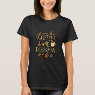 Coffee and Doberman dog dogs dog owner dog sayings T-Shirt