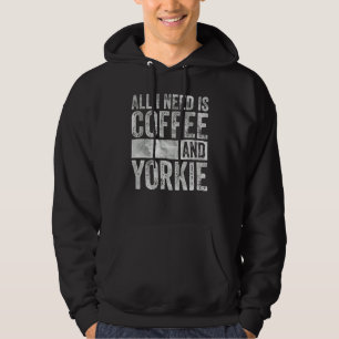 Coffee And Dog All I Need Is Coffee And Yorkie Hoodie
