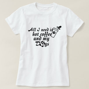 Coffee And Dog Lover Tee - Funny Dog Mum Shirt