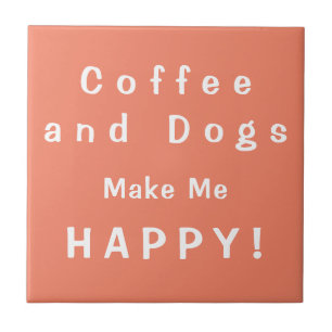 Coffee and Dogs make me HAPPY! Caffeine and Canine Ceramic Tile