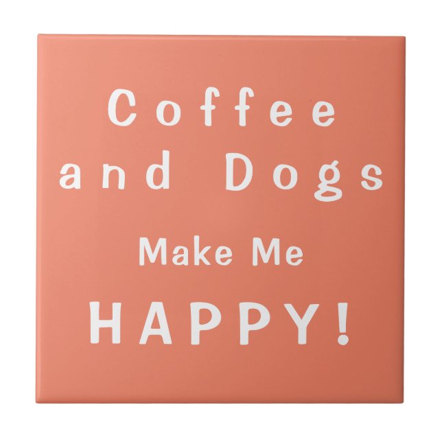 Coffee and Dogs make me HAPPY! Caffeine and Canine Ceramic Tile (Front)