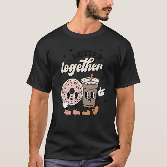 Coffee And Doughnut Better Together Valentine Matc T-Shirt (Front)