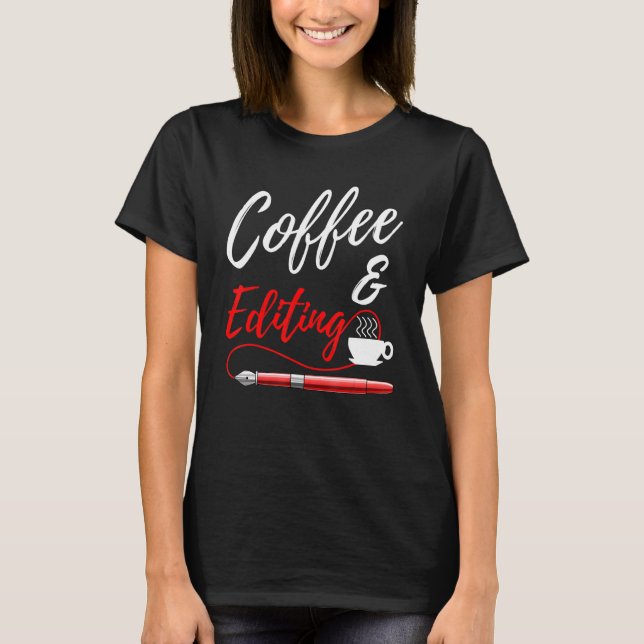 Coffee And Editing Writer T-Shirt (Front)