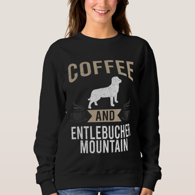 Coffee and Entlebucher Mountain Dog Sweatshirt (Front)