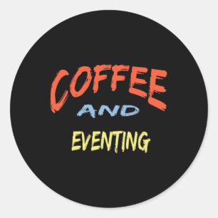 Coffee And Eventing - Funny Eventing Horse Riding  Classic Round Sticker