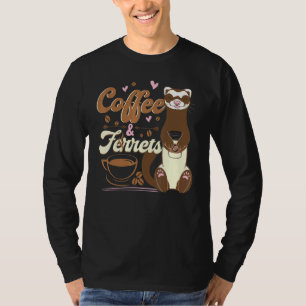 Coffee And Ferrets For A Ferret T-Shirt