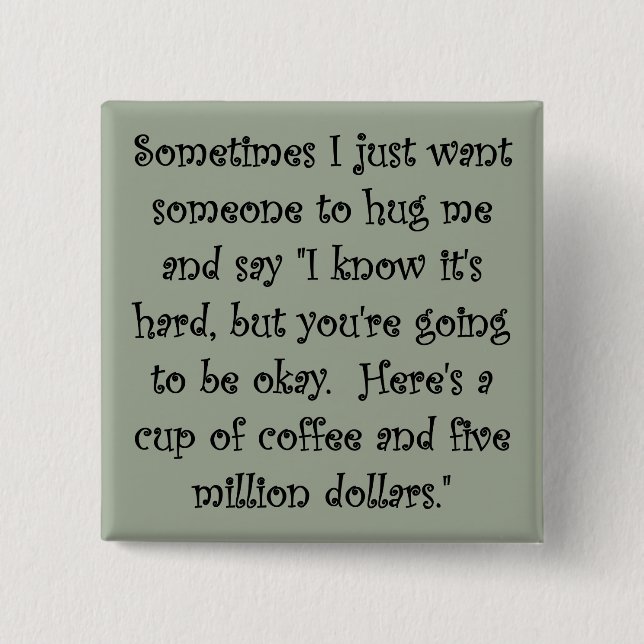 Coffee and Five Million Dollars Funny Button Badge (Front)