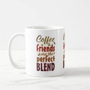 Coffee and Friends Are The Perfect Blend Mug