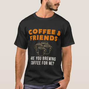 Coffee and Friends Funny Men shirt