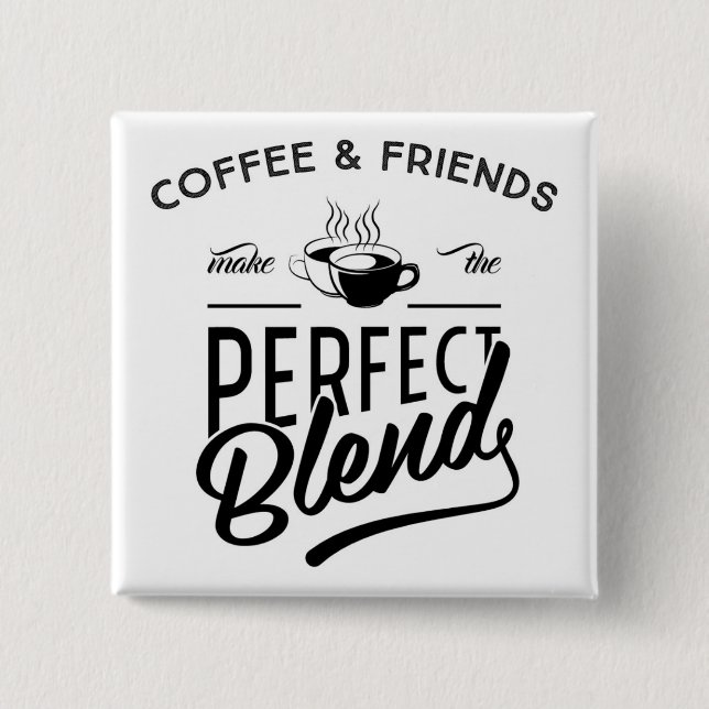 Coffee And Friends Make The Perfect Blend 15 Cm Square Badge (Front)