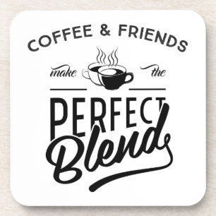 Coffee And Friends Make The Perfect Blend Coaster