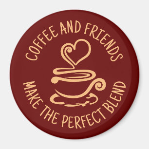 Coffee and Friends, Make the Perfect Blend Magnet