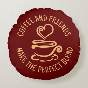 Coffee and Friends, Make the Perfect Blend Round Cushion