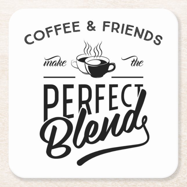 Coffee And Friends Make The Perfect Blend Square Paper Coaster (Front)