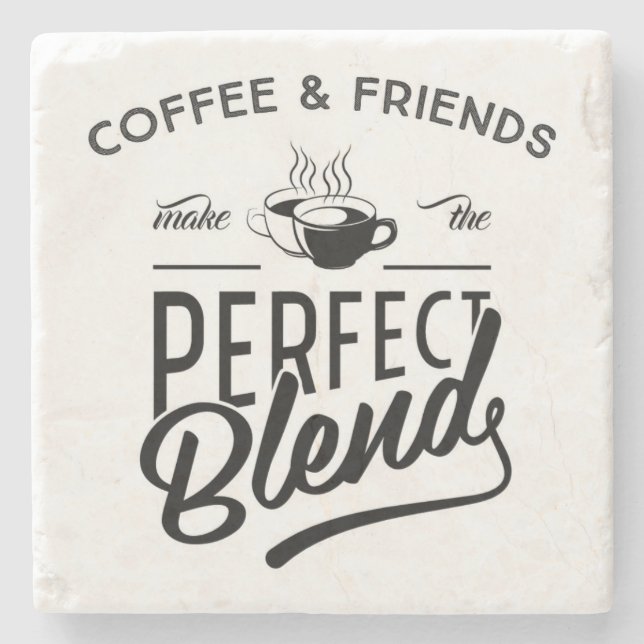 Coffee And Friends Make The Perfect Blend Stone Coaster (Front)