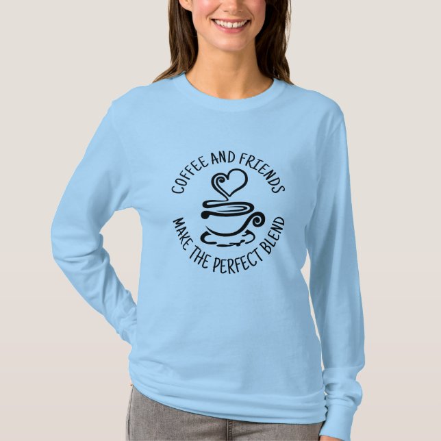 Coffee and Friends, Make the Perfect Blend T-Shirt (Front)