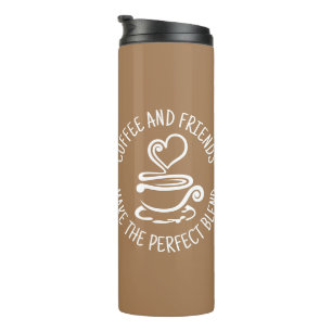 Coffee and Friends, Make the Perfect Blend Thermal Tumbler