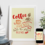 Coffee and Friends Quote in Bistro Art Typography Poster<br><div class="desc">Coffee poster for your home, bistro decor or restaurant art. The design features the coffee quote "Coffee and Friends make the Perfect Blend" and illustrations including a cup of coffee and cupcake dessert. The decorative typography is lettered in cosy fall colours of red, orange and brown. Welcoming piece for your...</div>