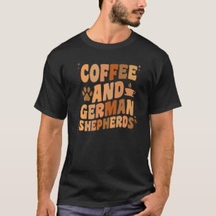 Coffee And German Shepherd Dog GSP Dog Dad Mum T-Shirt
