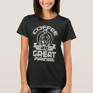 Coffee And Great Pyrenees Coffee Drinking Dog Owne T-Shirt