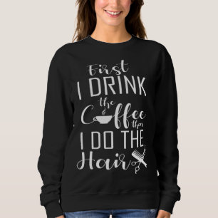 Coffee And Hairdresser  Salon Hairstylist Sweatshirt