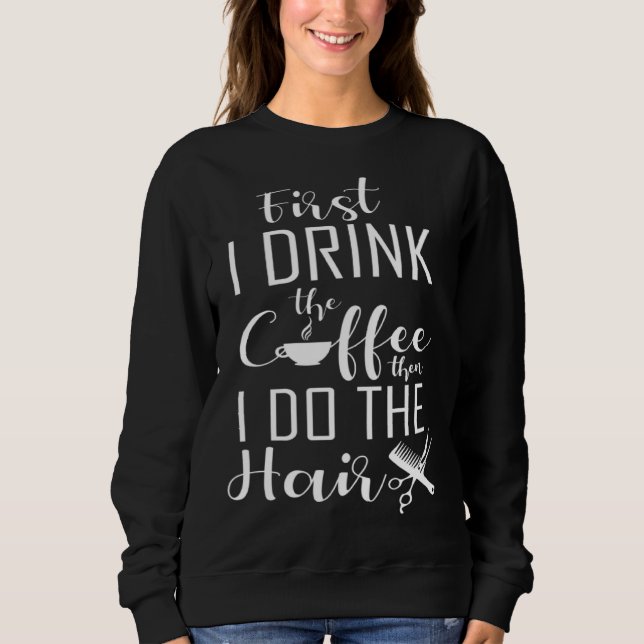 Coffee And Hairdresser  Salon Hairstylist Sweatshirt (Front)