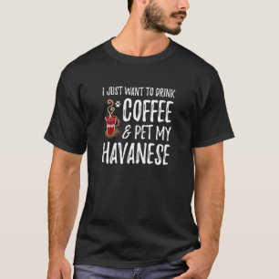 Coffee And Havanese For Havanese Dog Mum T-Shirt