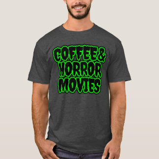 Coffee And Horror Movies funny T-Shirt