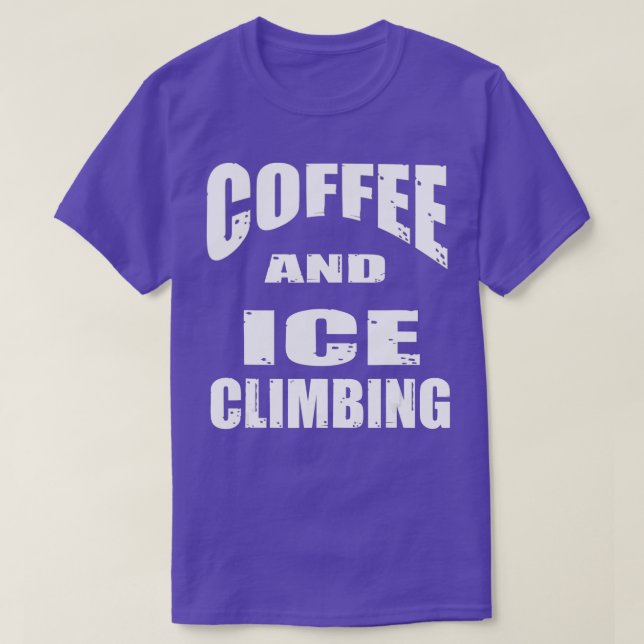 Coffee and Ice ClimbingFun Design for a Coffee Lov T-Shirt (Design Front)
