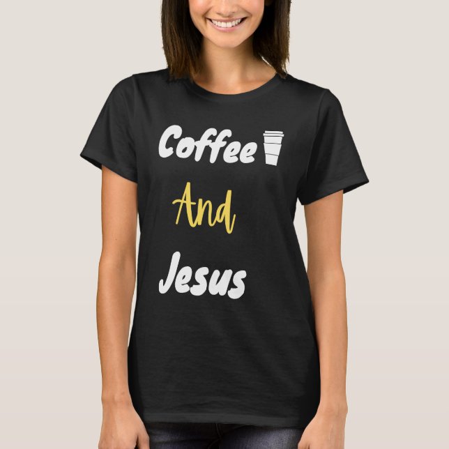Coffee And Jesus  Christian  Jesus  Chosen T-Shirt (Front)